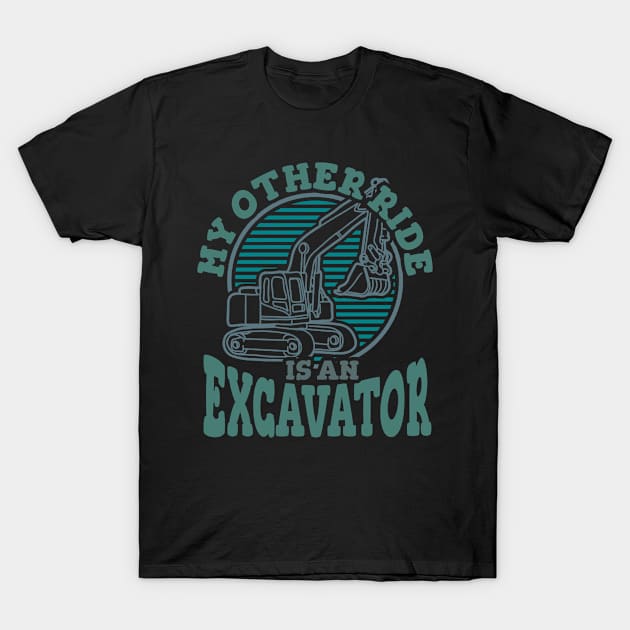 My Other Ride Is An Excavator T-Shirt by A-Buddies